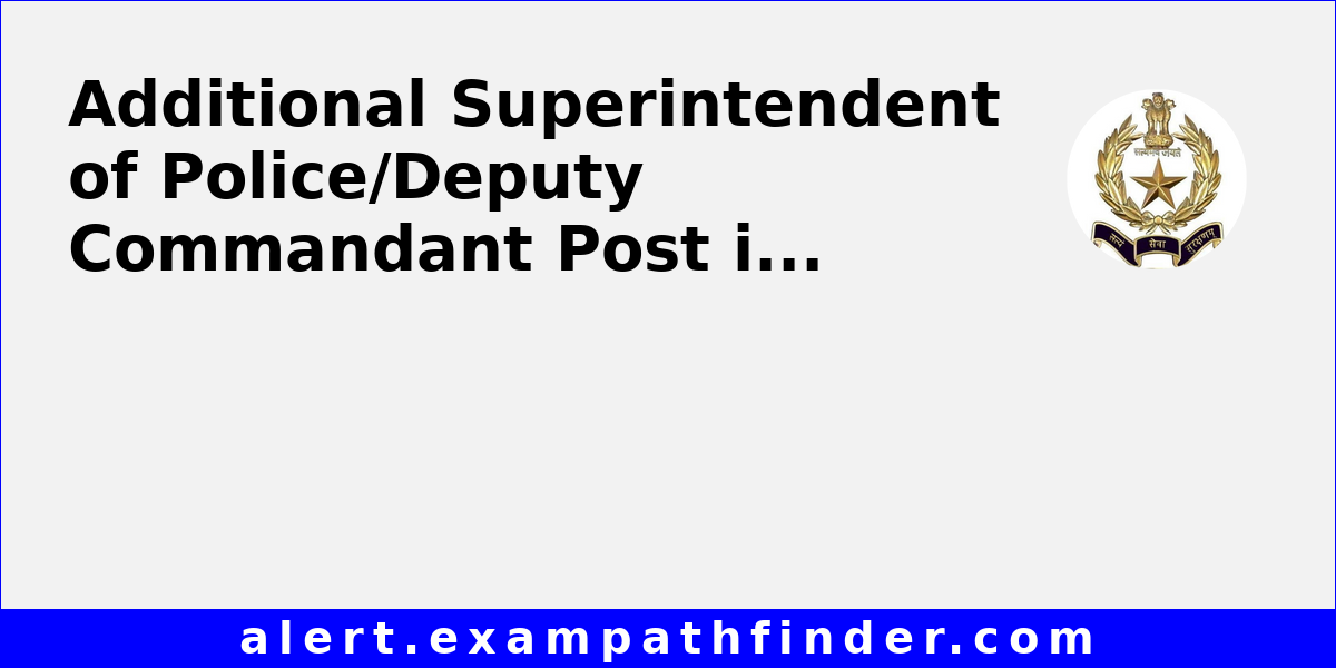 Additional Superintendent of Police/Deputy Commandant Post in SVPNPA